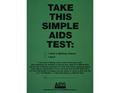 ------------- Image1 ------------- Field Data Title Take this simple AIDS test Publication Information New York : State and City Depts. of Health, [19--?]