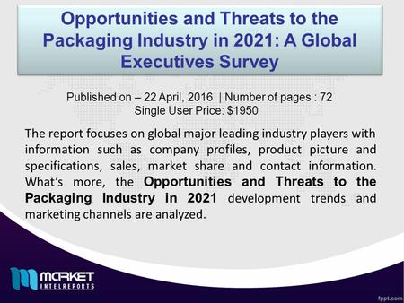 Opportunities and Threats to the Packaging Industry in 2021: A Global Executives Survey The report focuses on global major leading industry players with.