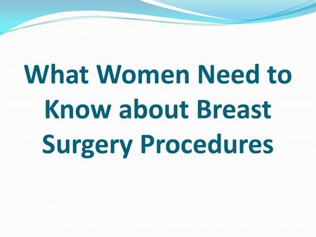 What Women Need to Know about Breast Surgery Procedures.