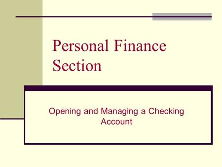 Personal Finance Section Opening and Managing a Checking Account.