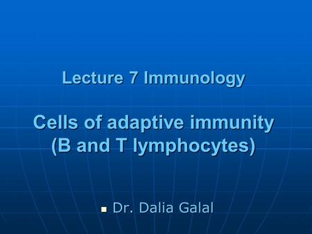 Lecture 7 Immunology Cells of adaptive immunity