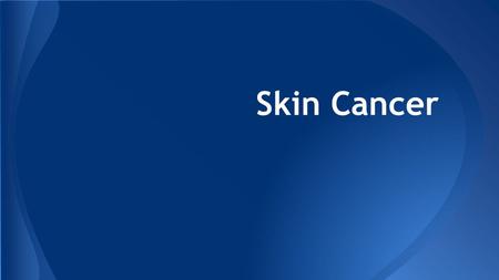 Skin Cancer. Most common of all other cancers One in five Americans will develop skin cancer in the course of a lifetime. An estimated 9,940 people will.