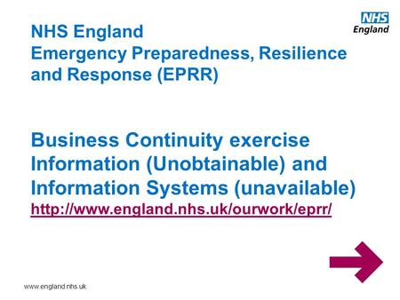 Www.england.nhs.uk NHS England Emergency Preparedness, Resilience and Response (EPRR) Business Continuity exercise Information (Unobtainable) and Information.