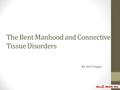 The Bent Manhood and Connective Tissue Disorders By John Dugan.