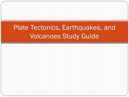 Plate Tectonics, Earthquakes, and Volcanoes Study Guide