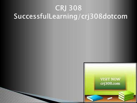 CRJ 308 SuccessfulLearning/crj308dotcom. CRJ 308 Entire Course (Ash) CRJ 308 Week 1 Assignment Final Case Study Topic and Outline (Ash)  For more course.