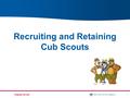 1 Recruiting and Retaining Cub Scouts. Recruiting Growing Your Pack with New Scouts.