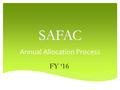 SAFAC Annual Allocation Process FY ‘16.  Student Activity Fee Allocation Committee  Committee consists of 18 undergraduate students  Committee is responsible.