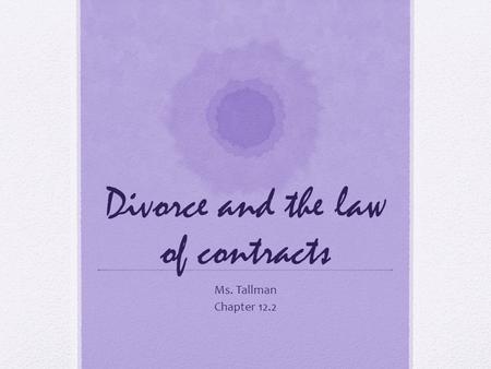 Divorce and the law of contracts Ms. Tallman Chapter 12.2.