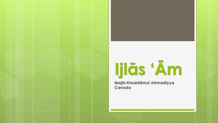 Ijlās ‘Ām Majlis Khuddāmul Ahmadiyya Canada. Tilawat & Translation (2: 262-263) The similitude of those who spend their wealth for the cause of Allah.