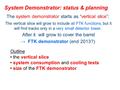 System Demonstrator: status & planning The system demonstrator starts as “vertical slice”: The vertical slice will grow to include all FTK functions, but.