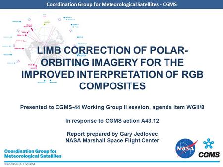NASA, CGMS-44, 7 June 2016 Coordination Group for Meteorological Satellites - CGMS LIMB CORRECTION OF POLAR- ORBITING IMAGERY FOR THE IMPROVED INTERPRETATION.