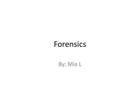 Forensics By: Mia L. Table Of Contents Chapter 1 -Introduction Chapter 2 -Events Chapter 3 -What others think Chapter 4 -Performance Tips Chapter 5 -Competition.