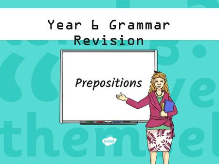 Year 6 Grammar Revision Prepositions.