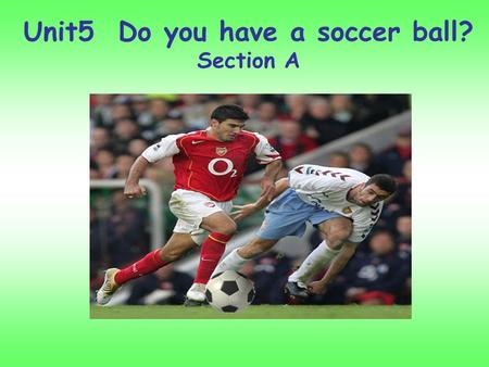 Unit5 Do you have a soccer ball? Section A What’s this in English? a basketballa soccer ball a volleyball a tennis ball a tennis racket a ping-pong bat.