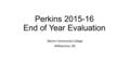 Perkins 2015-16 End of Year Evaluation Martin Community College Williamston, NC.