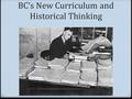 BC’s New Curriculum and Historical Thinking. Where are you at with the new curriculum? 0 How well do you think you understand the new social studies curriculum?