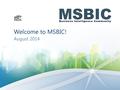 Welcome to MSBIC! August 2014. MSBIC Who are we ? We are a PASS chapter focused on Business Analytics. Who is PASS ? While it is an acronym for Professional.
