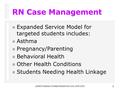AISD/Children's Student Health Services 2000-20011 RN Case Management n Expanded Service Model for targeted students includes: n Asthma n Pregnancy/Parenting.