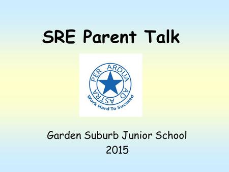 Garden Suburb Junior School 2015 SRE Parent Talk.