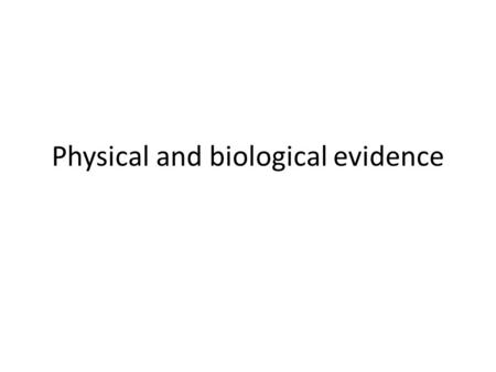 Physical and biological evidence. Evidence can be classified as Physical or Biological. Physical evidence usually comes from a non-living origin and includes.