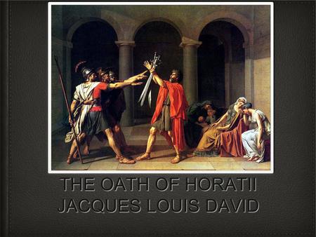 THE OATH OF HORATII JACQUES LOUIS DAVID