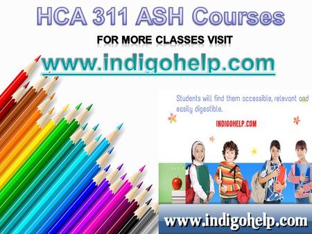 HCA 311 Entire Course For more classes visit www.indigohelp.com HCA 311 Week 1 DQ 1 Senate vs. House HCA 311 Week 1 DQ 2 Government Revenue HCA 311 Week.