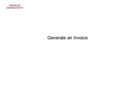 Generate an Invoice. Step 1 To generate an invoice, first select a record from the Home Page.