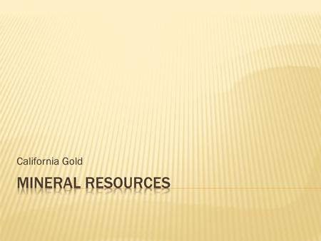 California Gold. 1. I predict that gold and other precious metals can be found: a) In areas with volcanic activity b) In mountain areas where rocks were.
