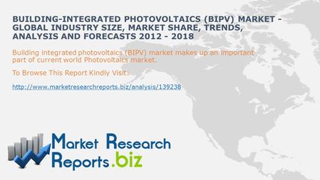 Building integrated photovoltaics (BIPV) market makes up an important part of current world Photovoltaics market. To Browse This Report Kindly Visit: