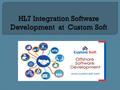 HL7 Integration Software Development at Custom Soft regulates data storage very efficiently so that the HL7 data transfer of your health organization.