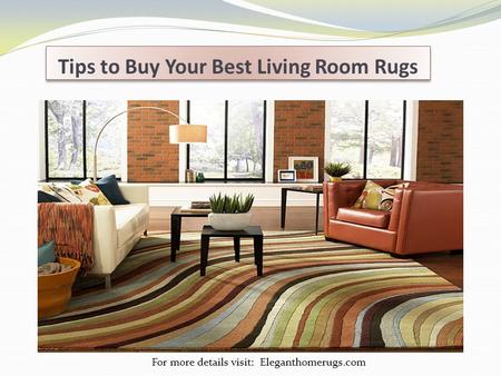 Tips to Buy Your Best Living Room Rugs For more details visit: Eleganthomerugs.com.