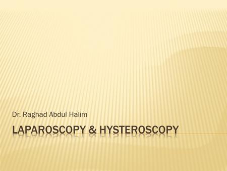 Dr. Raghad Abdul Halim.  The single most important change in gynecological surgical practice over the last 20–30 years is the endoscopic surgery.
