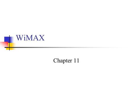 WiMAX Chapter 11. Wireless Technologies WWAN 802.20 (proposed) WMAN 70 Mbps ~50 Km 802.16a/e WiMAX New standard for Fixed broadband Wireless. Trying to.