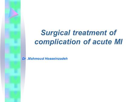 Surgical treatment of complication of acute MI Dr.Mahmoud Hosseinzadeh.