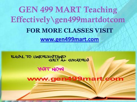 GEN 499 MART Teaching Effectively\gen499martdotcom FOR MORE CLASSES VISIT www.gen499mart.com.