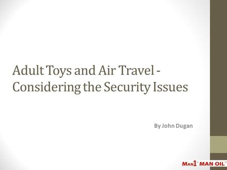 Adult Toys and Air Travel - Considering the Security Issues By John Dugan.
