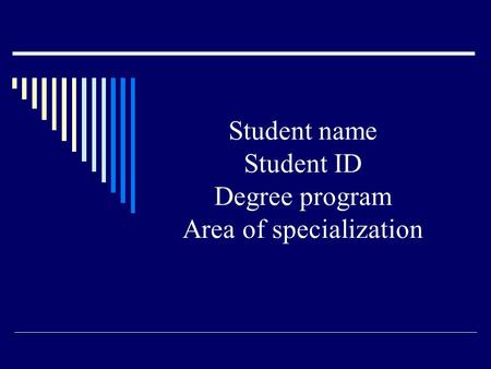 Student name Student ID Degree program Area of specialization.