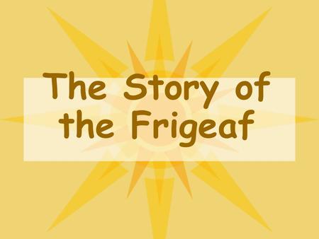 The Story of the Frigeaf.