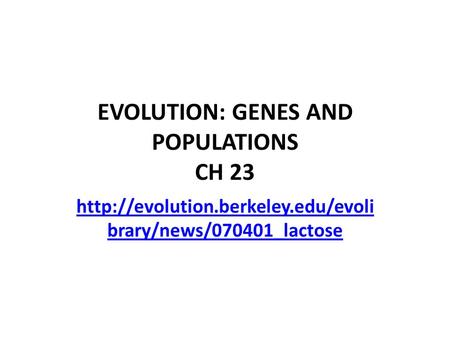EVOLUTION: GENES AND POPULATIONS CH 23  brary/news/070401_lactose.