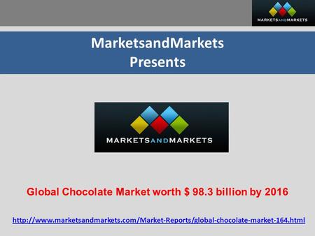 MarketsandMarkets Presents Global Chocolate Market worth $ 98.3 billion by 2016