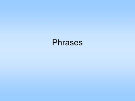 Phrases. What’s the difference between a clause & a phrase? The answer is simple: a clause has a subject & verb, & a phrase doesn’t. There are several.