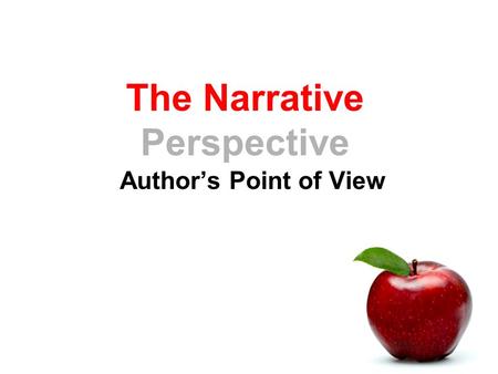 The Narrative Perspective Author’s Point of View.
