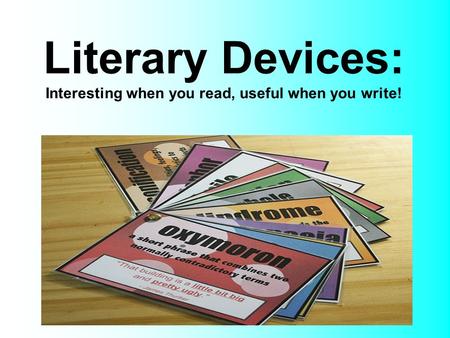 Literary Devices: Interesting when you read, useful when you write!