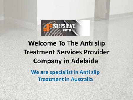 Welcome To The Anti slip Treatment Services Provider Company in Adelaide We are specialist in Anti slip Treatment in Australia.