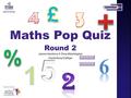 Maths Pop Quiz James Harrison & Tony Washington Round 2 James Harrison & Tony Washington Canterbury College.
