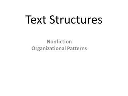 Text Structures Nonfiction Organizational Patterns.