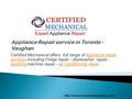 Certified Mechanical offers full range of Appliance repair services including Fridge repair - dishwasher repair - washing machine repair - air conditioning.