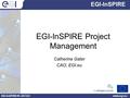 1 EGI-InSPIRE Project Management Catherine Gater CAO, EGI.eu EGI-InSPIRE EGI-InSPIRE RI- 261323www.egi.eu.