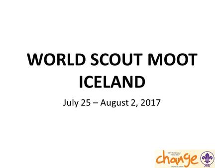 WORLD SCOUT MOOT ICELAND July 25 – August 2, 2017.